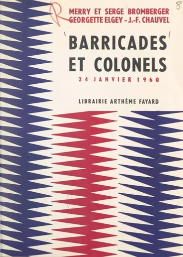 Barricades et colonels - Merry Bromberger, Serge Bromberger, Jean-François Chauvel, Georgette Elgey - (Fayard) réédition numérique FeniXX