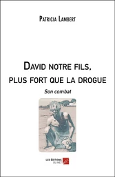 David notre fils, plus fort que la drogue