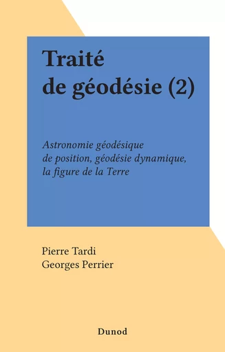 Traité de géodésie (2) - Pierre Tardi - (Dunod) réédition numérique FeniXX