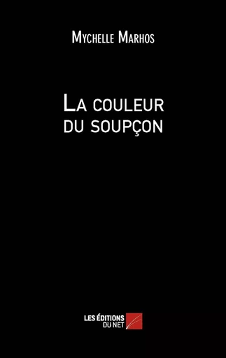 La couleur du soupçon - Mychelle Marhos - Les Éditions du Net