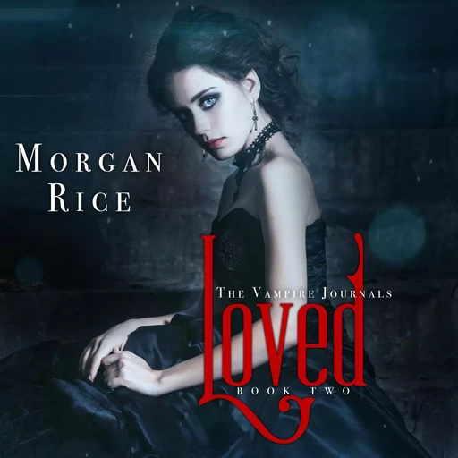 Loved (Book #2 in the Vampire Journals) - Morgan Rice - Lukeman Literary Management Ltd