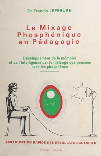 Le mixage phosphénique : épanouissement cérébral pour tous - Francis Lefébure - FeniXX réédition numérique