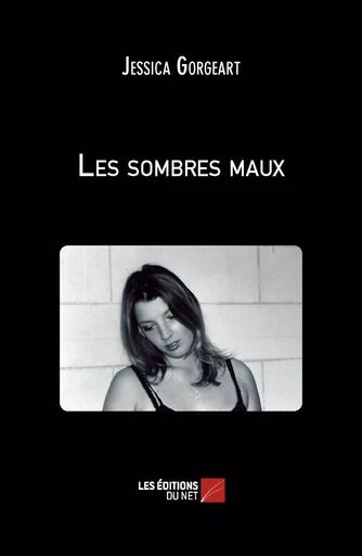 Les sombres maux - Jessica Gorgeart - Les Éditions du Net