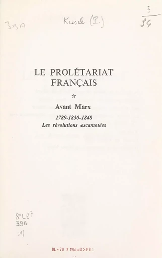 Le prolétariat français (1). Avant Marx : 1789-1830-1848, les révolutions escamotées - Patrick Kessel - (Plon) réédition numérique FeniXX