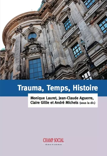 Trauma, Temps, Histoire - Jean-Claude Aguerre, Claire Gillie, André Michels, Monique Lauret - Champ social Editions