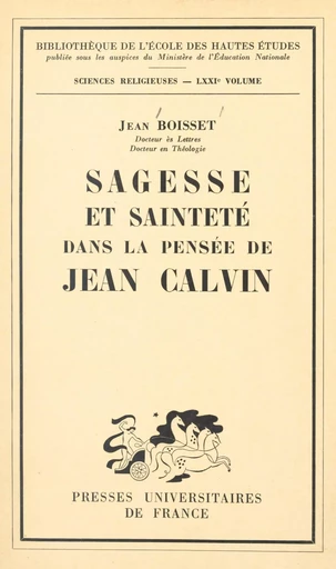 Sagesse et sainteté dans la pensée de Jean Calvin - Jean Boisset - (Presses universitaires de France) réédition numérique FeniXX