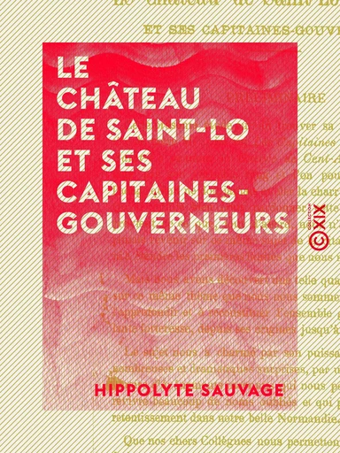 Le Château de Saint-Lo et ses capitaines-gouverneurs - Hippolyte Sauvage - Collection XIX