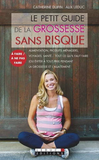 Le petit guide de la grossesse sans risque - Catherine Dupin, Alix Leduc - Éditions Leduc