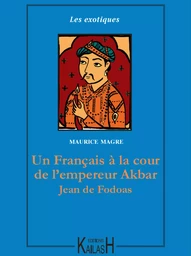 Un Français à la cour de l’empereur Akbar – Jean de Fodoas