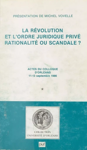 La Révolution et l'ordre juridique privé : Rationalité ou scandale ? - Michel Vovelle - FeniXX réédition numérique