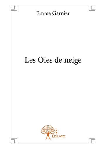 Les Oies de neige - Emma Garnier - Editions Edilivre