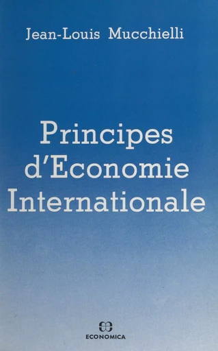 Principes d'économie internationale (1) : Le commerce international - Jean-Louis Mucchielli - FeniXX réédition numérique