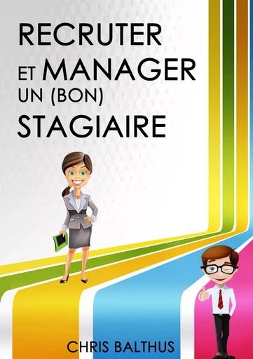 Recruter et manager un (bon) stagiaire - Chris Balthus - Atramenta