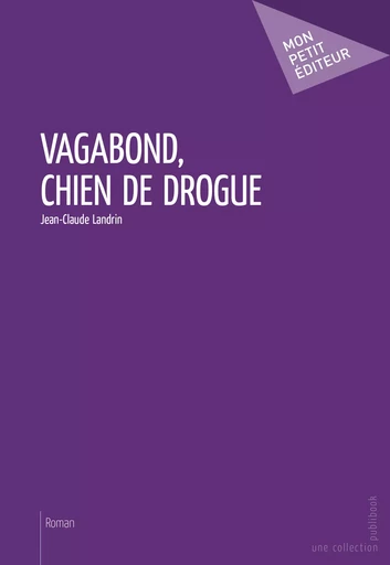 Vagabond, chien de drogue - Jean-Claude Landrin - Mon Petit Editeur