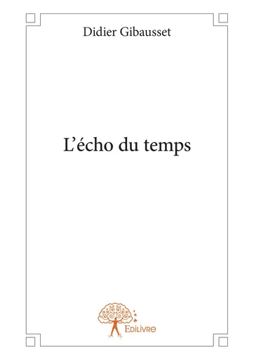 L'écho du temps - Didier Gibausset - Editions Edilivre