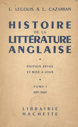 Histoire de la littérature anglaise (1) : 650-1660 - Louis Cazamian, Émile Legouis - (Hachette) réédition numérique FeniXX