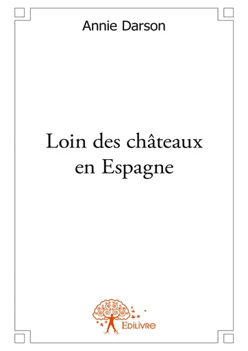 Loin des châteaux en Espagne - Annie Darson - Editions Edilivre