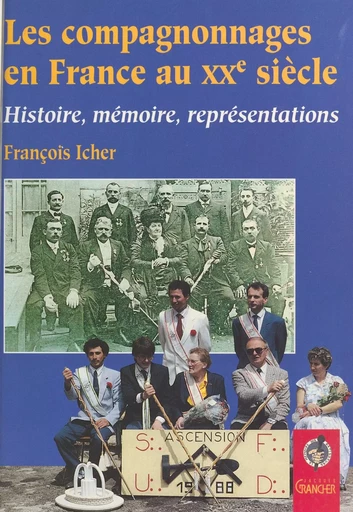 Les Compagnonnages en France au XXe siècle : Histoire, mémoire, représentations - François Icher - FeniXX réédition numérique