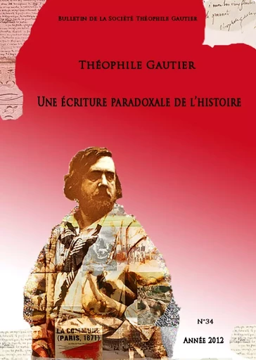 Bulletin de la société Théophile Gautier n°34. Une écriture paradoxale de l’histoire - Théofile Gautier Société - Lucie éditions