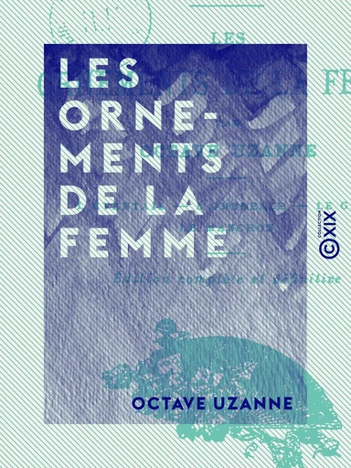 Les Ornements de la femme - Octave Uzanne - Collection XIX