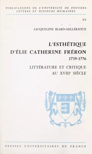 L'esthétique d'Élie Catherine Fréron, 1739-1776 - Jacqueline Biard-Millérioux - (Presses universitaires de France) réédition numérique FeniXX