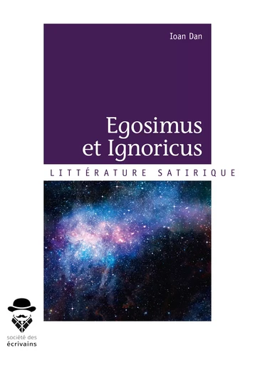 Egosimus et Ignoricus - Ioan Dan - Société des écrivains