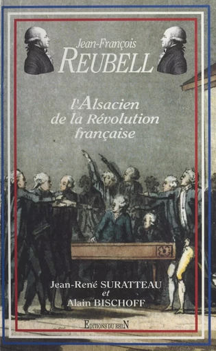 Jean-François Reubell, l'Alsacien de la Révolution française - Jean-René Suratteau, Alain Bischoff - FeniXX réédition numérique