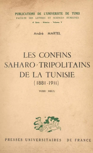 Les confins saharo-tripolitains de la Tunisie, 1881-1911 (2) - André Martel - (Presses universitaires de France) réédition numérique FeniXX