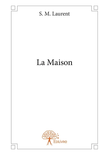 La Maison - S. M. Laurent - Editions Edilivre