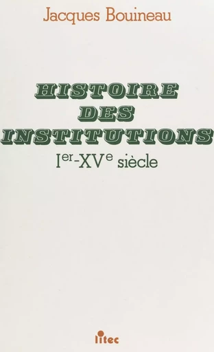 Histoire des institutions : Ier-XVe siècle - association Méditerranées Bouineau Jacques - FeniXX réédition numérique