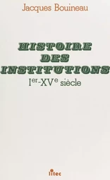 Histoire des institutions : Ier-XVe siècle