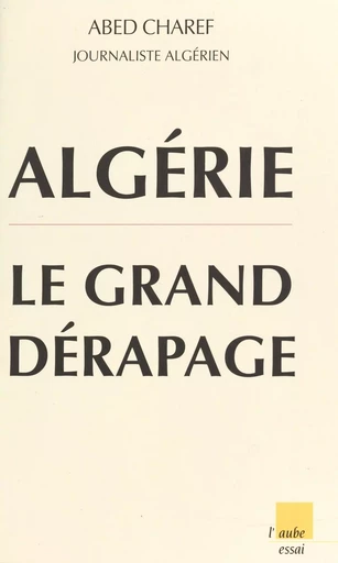 Algérie : Le Grand Dérapage - Abed Charef - FeniXX réédition numérique