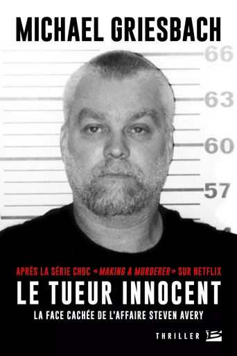 Le Tueur innocent : La face cachée de l'affaire Steve Avery - Michael Griesbach - Bragelonne