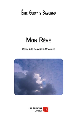 Mon Rêve - Eric Gervais Bazongo - Les Éditions du Net