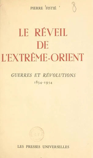 Le réveil de l'Extrême-Orient. Guerres et révolutions, 1834-1954 - Pierre Fistié - (Éditions de La Martinière) réédition numérique FeniXX