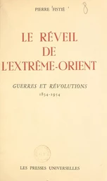 Le réveil de l'Extrême-Orient. Guerres et révolutions, 1834-1954