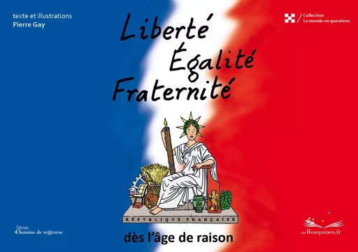 Liberté, Egalité, Fraternité, dès l'âge de raison - Pierre Gay - Chemins de tr@verse