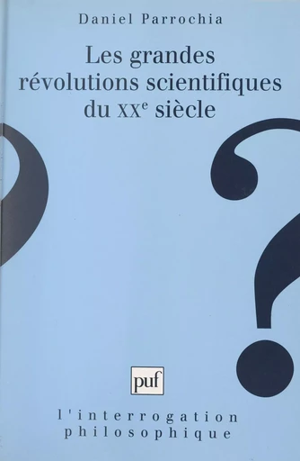 Les grandes révolutions scientifiques du XXe siècle - Daniel Parrochia - (Presses universitaires de France) réédition numérique FeniXX