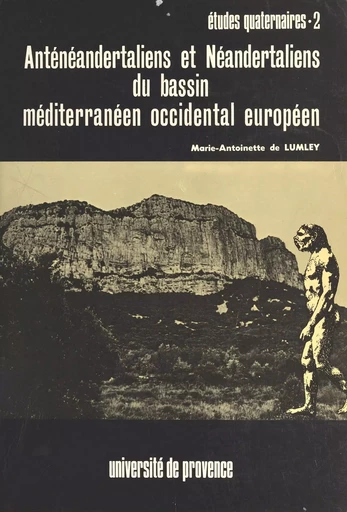 Anténéandertaliens et Néandertaliens du bassin méditerranéen occidental européen - Marie-Antoinette de Lumley - FeniXX réédition numérique