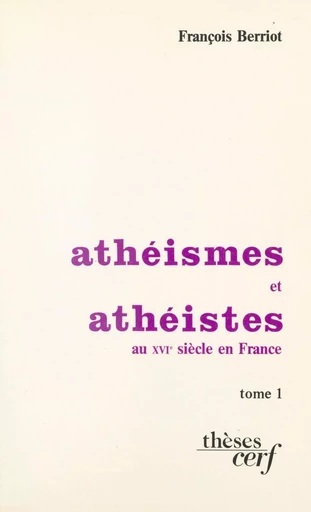 Athéismes et athéistes au XVIe siècle en France - François Berriot - FeniXX réédition numérique