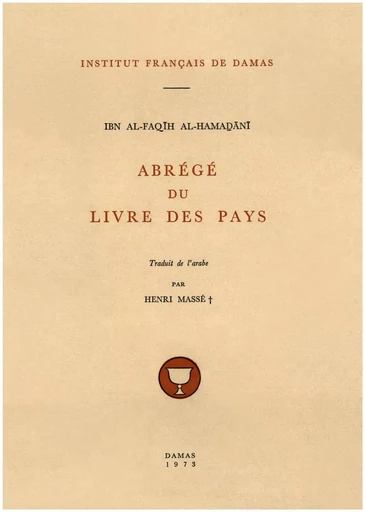 Abrégé du Livre des Pays - Ibn Al-Faqīh Al-Hamaḏānī - Presses de l’Ifpo