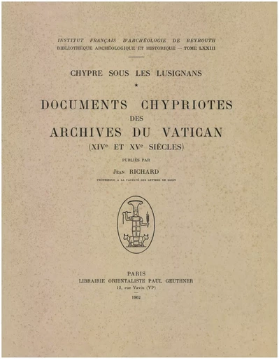 Chypre sous les Lusignans : documents chypriotes des archives du Vatican (XIVe et XVe siècles) - Jean Richard - Presses de l’Ifpo