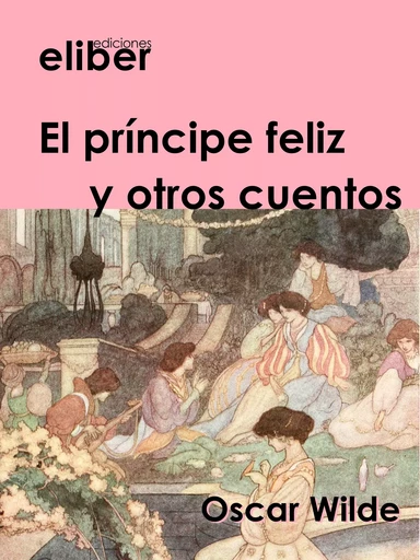 El príncipe feliz y otros cuentos - Oscar Wilde - Eliber Ediciones