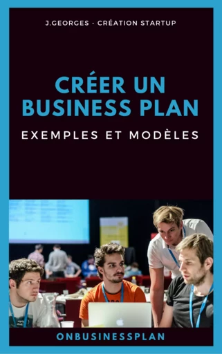 Créer un business plan : Exemples et modèles - J. Georges - JPCA