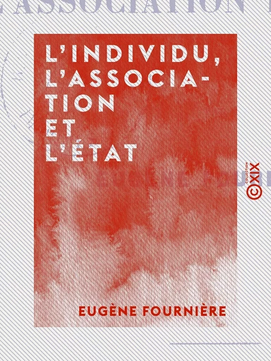 L'Individu, l'Association et l'État - Eugène Fournière - Collection XIX