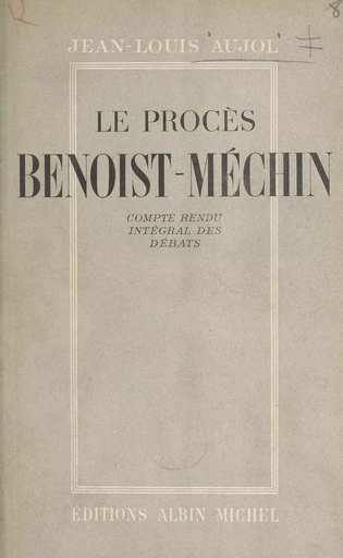 Le procès Benoist-Méchin, 29 mai-6 juin 1947 - Jean-Louis Aujol - (Albin Michel) réédition numérique FeniXX