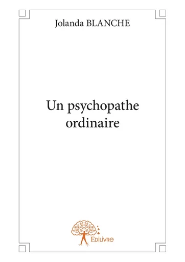 Un psychopathe ordinaire - Jolanda Blanche - Editions Edilivre