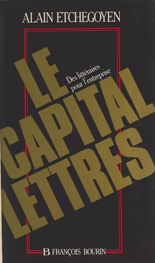 Le capital-lettres : des littéraires pour l'entreprise - Alain Etchegoyen - FeniXX réédition numérique