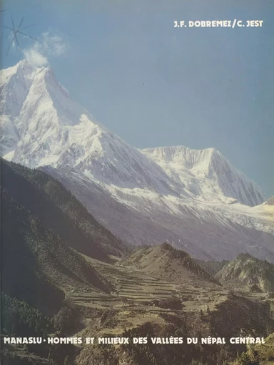 Manaslu : hommes et milieux des vallées du Népal central - Jean-François Dobremez, Corneille Jest - CNRS Éditions (réédition numérique FeniXX) 