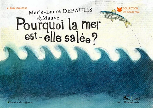 Pourquoi la mer est-elle salée ? - Marie-Laure Depaulis - Chemins de tr@verse